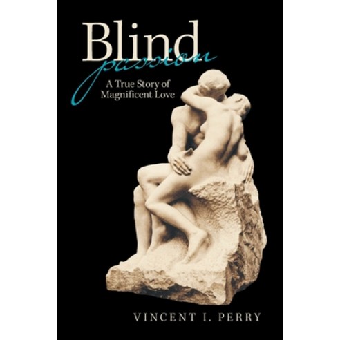 Blind Passion: A True Story of Magnificent Love Paperback, Xlibris Us