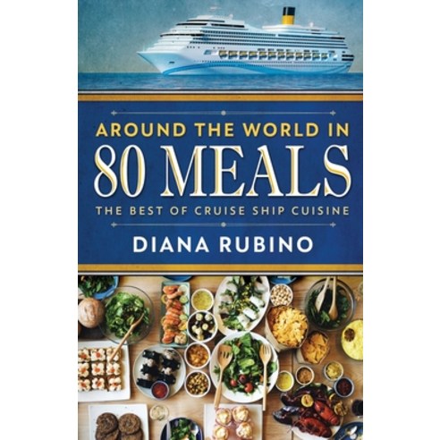 (영문도서) Around The World in 80 Meals: The Best Of Cruise Ship Cuisine Paperback, Next Chapter, English, 9784867524923