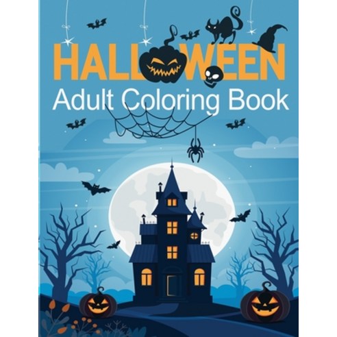 Halloween Adult Coloring Book: 45+ spooky coloring pages filled with witches ghosts graveyards ja... Paperback, Independently Published