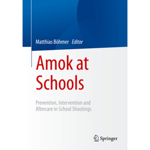 (영문도서) Amok at Schools: Prevention Intervention and Aftercare in School Shootings Paperback, Springer, English, 9783658388584