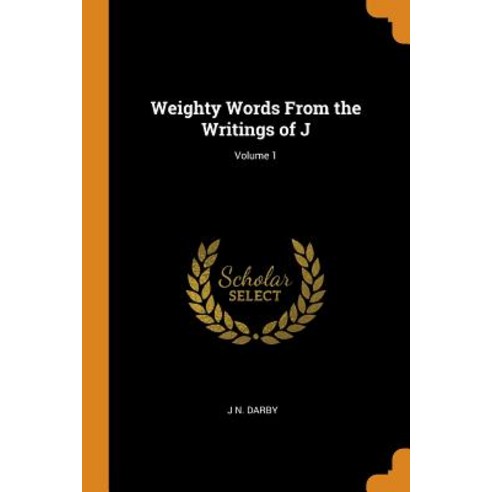 Weighty Words From the Writings of J; Volume 1 Paperback, Franklin Classics