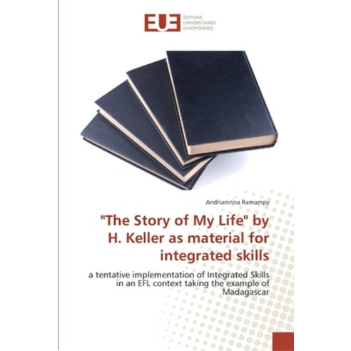 "The Story of My Life" by H. Keller as material for integrated skills Paperback, Editions Universitaires Eur..., English, 9783330878853