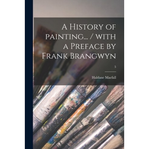 (영문도서) A History of Painting... / With a Preface by Frank Brangwyn; 5 Paperback, Legare Street Press, English, 9781014465504