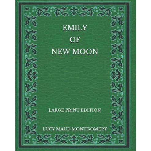 Emily of New Moon - Large Print Edition Paperback, Independently Published, English, 9798565874181