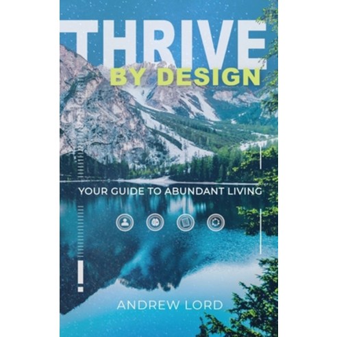 (영문도서) Thrive By Design: Your Guide to Abundant Living Paperback, Blueprint Life Coaching, English, 9780645549508