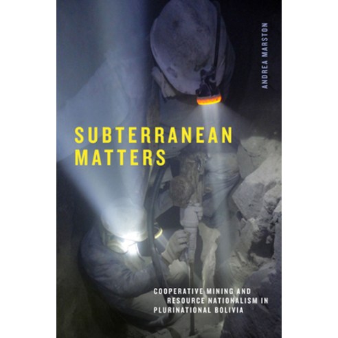 (영문도서) Subterranean Matters: Cooperative Mining and Resource Nationalism in Plurinational Bolivia Hardcover, Duke University Press, English, 9781478020899