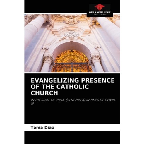 (영문도서) Evangelizing Presence of the Catholic Church Paperback, Our Knowledge Publishing, English, 9786204064505