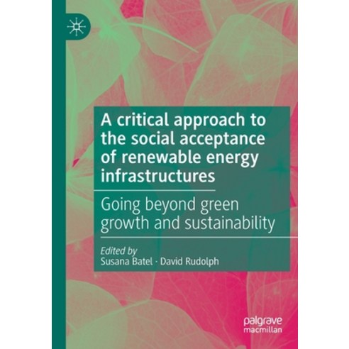(영문도서) A critical approach to the social acceptance of renewable energy infrastructures: Going beyon... Paperback, Palgrave MacMillan, English, 9783030737016