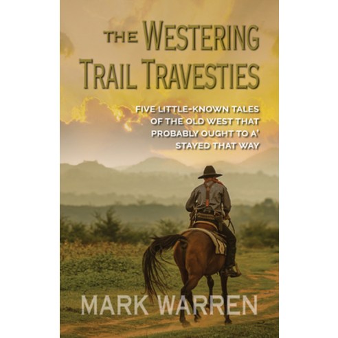 (영문도서) The Westering Trail Travesties: Five Little-Known Tales of the Old West That Probably Ought t... Hardcover, Five Star (ME), English, 9781432892340
