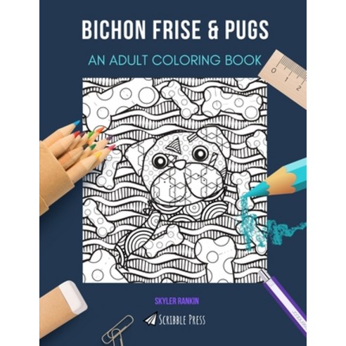 Bichon Frise & Pugs: AN ADULT COLORING BOOK: An Awesome Coloring Book For Adults Paperback, Independently Published