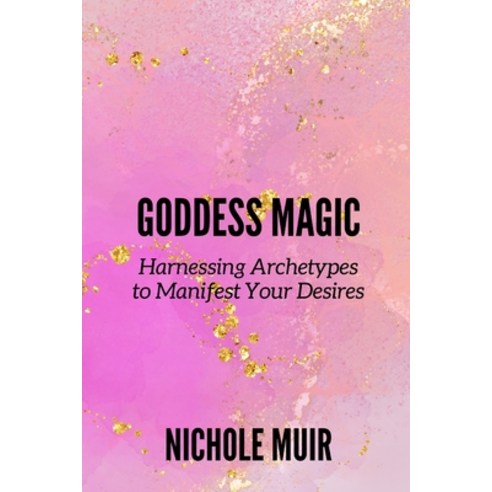 (영문도서) Goddess Magic: Harnessing Archetypes to Manifest Your Desires Paperback, Independently Published, English, 9798323457458