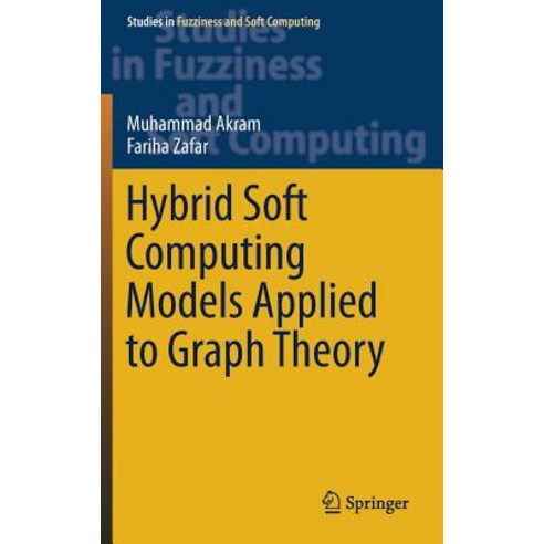 (영문도서) Hybrid Soft Computing Models Applied to Graph Theory Hardcover, Springer, English, 9783030160197