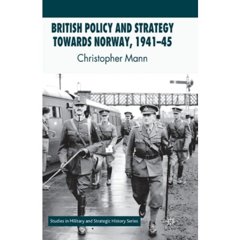 British Policy and Strategy Towards Norway 1941-45 Paperback, Palgrave MacMillan, English, 9781349302864