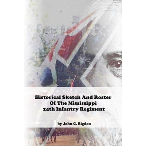 Historical Sketch And Roster Of The Mississippi 24th Infantry Regiment Paperback, Independently Published