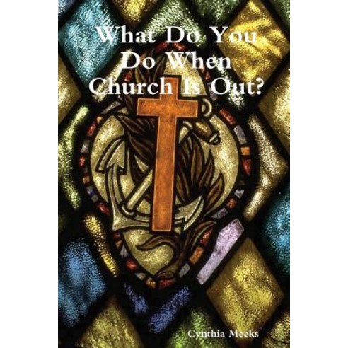 (영문도서) What Do You Do When Church Is Out? Paperback, Lulu.com, English, 9780359348367