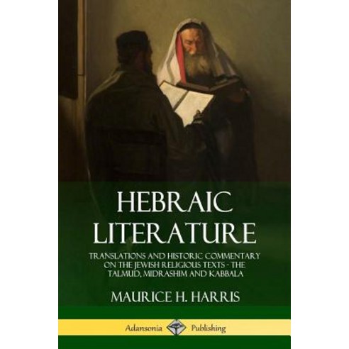 Hebraic Literature: Translations and Historic Commentary on the Jewish Religious Texts - The Talmud ... Paperback, Lulu.com, English, 9781387939282