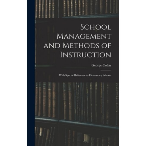(영문도서) School Management and Methods of Instruction: With Special Reference to Elementary Schools Hardcover, Legare Street Press, English, 9781017371536