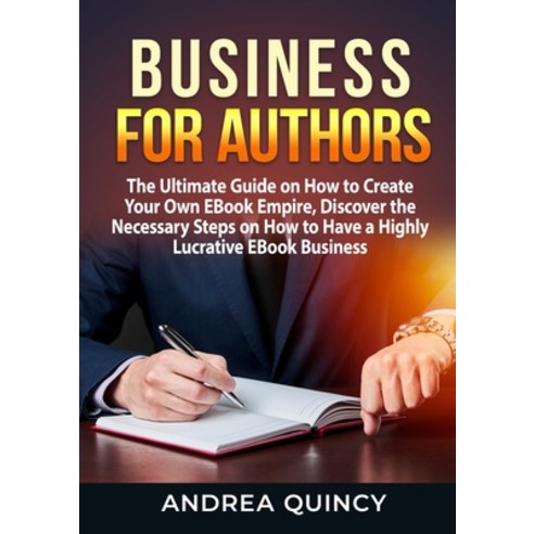 (영문도서) Business for Authors: The Ultimate Guide on How to Create Your Own EBook Empire Discover the... Paperback, Zen Mastery Srl, English, 9787336646126