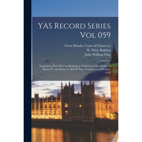 (영문도서) YAS Record Series Vol 059: Inquisitions Post Mortem Relating to Yorkshire of the Reigns of He... Paperback, Legare Street Press, English, 9781015279278