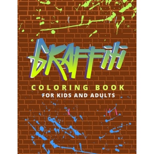 Graffiti Coloring Book For Kids And Adults: Street Art Colouring Pages: Funny Patterns For Graffiti ... Paperback, Independently Published, English, 9798585263347