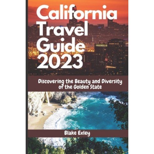 (영문도서) California Travel Guide 2023: Discovering the Beauty and Diversity of the Golden State Paperback, Independently Published, English, 9798386824228