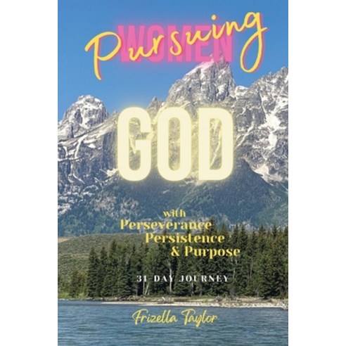 (영문도서) Women Pursuing God With With Perseverance Persistence Purpose Paperback, Taylormade Publishing LLC, English, 9781953526229