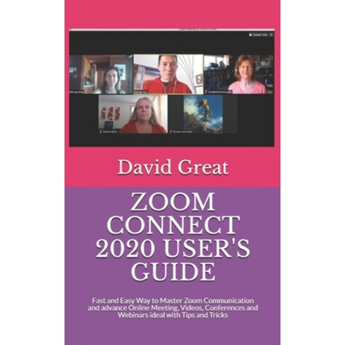 Zoom Connect 2020 User''s Guide: Fast and Easy Way to Master Zoom Communication and advance Online Me... Paperback, Independently Published