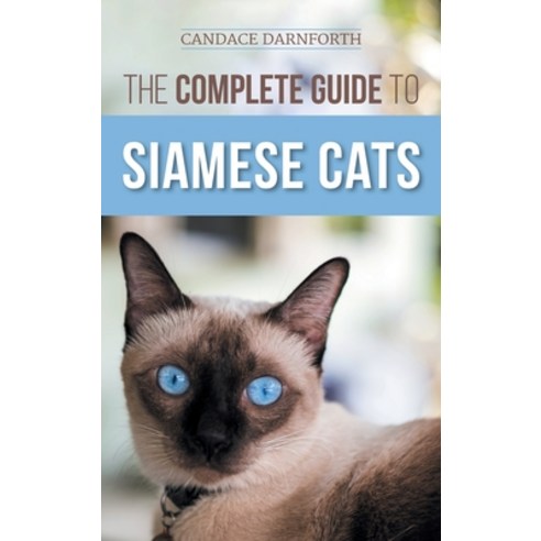 (영문도서) The Complete Guide to Siamese Cats: Selecting Raising Training Feeding Socializing and E... Hardcover, LP Media Inc., English, 9781954288539