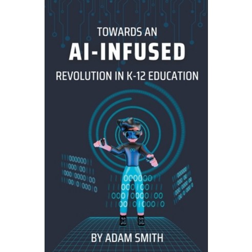 (영문도서) Towards an AI-Infused Revolution in K12 Education Paperback, A. Smith Media, English, 9798223865780