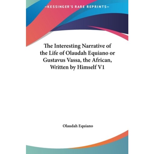 (영문도서) The Interesting Narrative of the Life of Olaudah Equiano or Gustavus Vassa the African Writ... Hardcover, Kessinger Publishing, English, 9781161467055