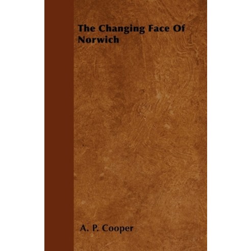 (영문도서) The Changing Face Of Norwich Hardcover, Girvin Press, English, 9781446505472
