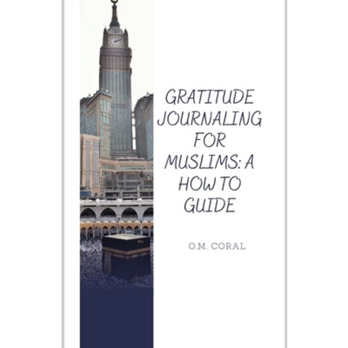 (영문도서) Gratitude Journaling for Muslims: A How to Guide Paperback, Independently Published, English, 9798363115363