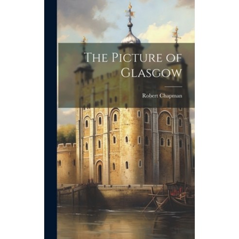 (영문도서) The Picture of Glasgow Hardcover, Legare Street Press, English, 9781020381263