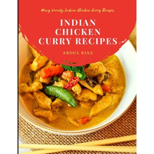 (영문도서) Indian Chicken Curry Recipes: Many Variety Indian Chicken Curry Recipes Paperback, Independently Published, English, 9798547798177