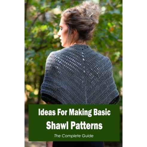 (영문도서) Ideas For Making Basic Shawl Patterns: The Complete Guide: The Complete Instruction Manual. Paperback, Independently Published, English, 9798847322263