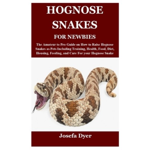 (영문도서) Hognose Snakes for Newbies: The Amateur to Pro Guide on How to Raise Hognose Snakes as Pets I... Paperback, Independently Published, English, 9798533947084