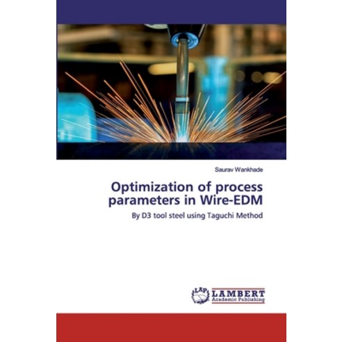 Optimization of process parameters in Wire-EDM Paperback, LAP Lambert Academic Publishing