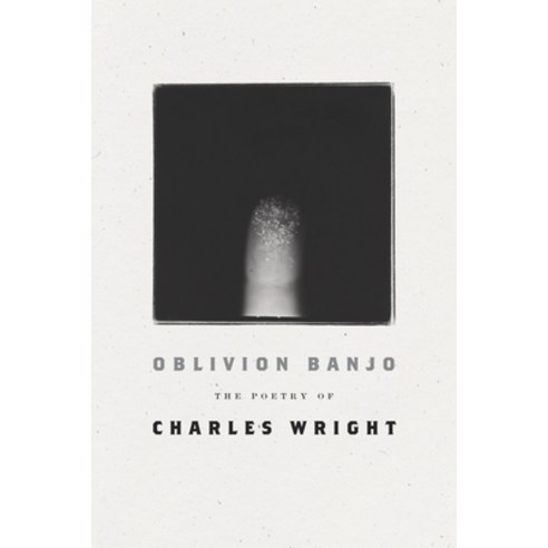 Oblivion Banjo: The Poetry of Charles Wright Paperback, Farrar, Straus and Giroux