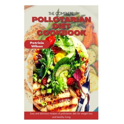 (영문도서) The Complete Pollotarian Diet Cookbook: Easy and delicious recipes of pollotarian diet for we... Paperback, Independently Published, English, 9798529829134