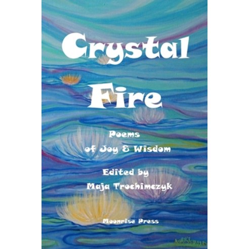 (영문도서) Crystal Fire. Poems of Joy and Wisdom Paperback, Moonrise Press, English, 9781945938580