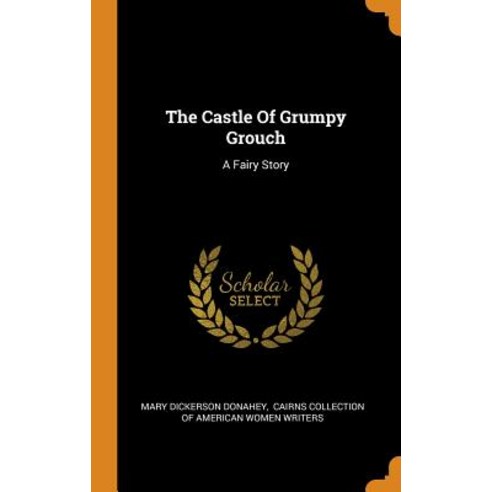 The Castle Of Grumpy Grouch: A Fairy Story Hardcover, Franklin Classics