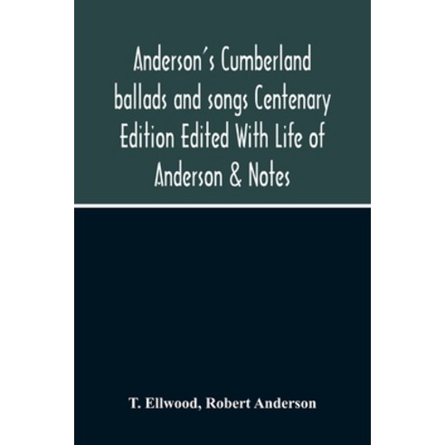 Anderson''S Cumberland Ballads And Songs Centenary Edition Edited With Life Of Anderson & Notes Paperback, Alpha Edition, English, 9789354214486