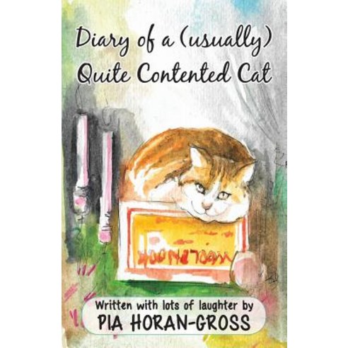 (영문도서) Diary of a (usually) Quite Contented Cat: Written sprinkled with lots of laughter Paperback, Pia Horan-Gross, English, 9780648013556