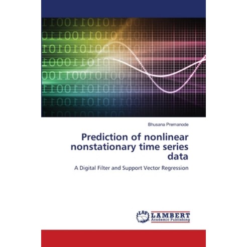 (영문도서) Prediction of nonlinear nonstationary time series data Paperback, LAP Lambert Academic Publis..., English, 9783659894084