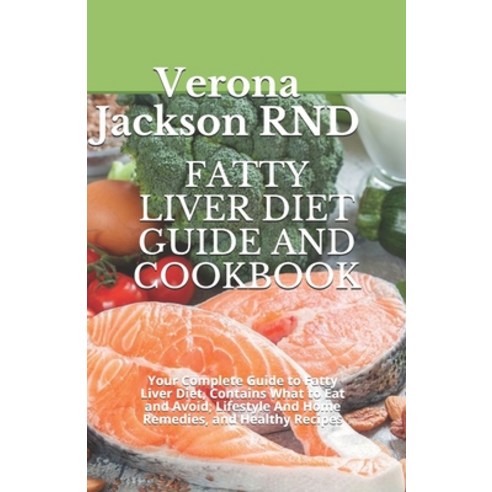 Fatty Liver Diet Guide and Cookbook: Your Complete Guide to Fatty Liver Diet Contains What to Eat a... Paperback, Independently Published