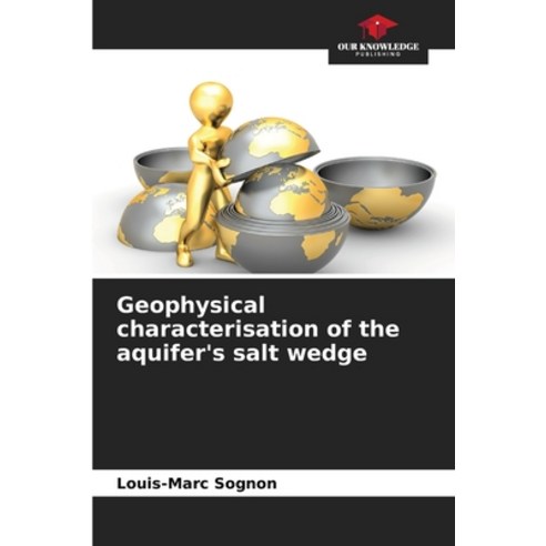 (영문도서) Geophysical characterisation of the aquifer''s salt wedge Paperback, Our Knowledge Publishing, English, 9786205918883