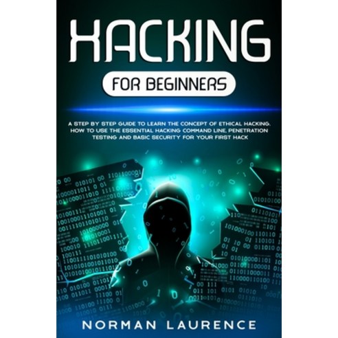 Hacking for Beginners: A Step-By-Step Guide to Learn the Concept of Ethical Hacking; How to Use the ... Paperback, Freedom 2020 Ltd, English, 9781914203060