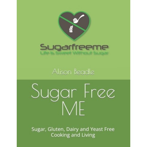 (영문도서) Sugar Free ME: Sugar Gluten Dairy and Yeast Free Cooking and Living Paperback, Independently Published, English, 9798372710887
