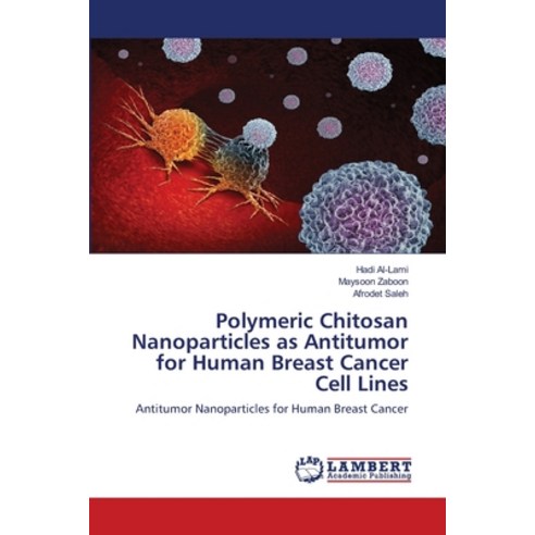 (영문도서) Polymeric Chitosan Nanoparticles as Antitumor for Human Breast Cancer Cell Lines Paperback, LAP Lambert Academic Publis..., English, 9786203471397