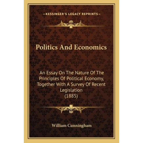 (영문도서) Politics And Economics: An Essay On The Nature Of The Principles Of Political Economy Togeth... Paperback, Kessinger Publishing, English, 9781164919032
